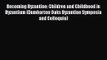 [PDF Download] Becoming Byzantine: Children and Childhood in Byzantium (Dumbarton Oaks Byzantine