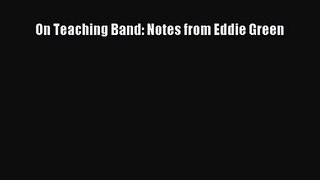 [PDF Download] On Teaching Band: Notes from Eddie Green [Download] Online