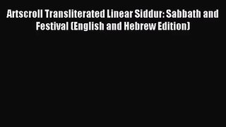 [PDF Download] Artscroll Transliterated Linear Siddur: Sabbath and Festival (English and Hebrew