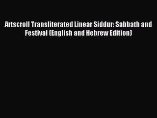 [PDF Download] Artscroll Transliterated Linear Siddur: Sabbath and Festival (English and Hebrew
