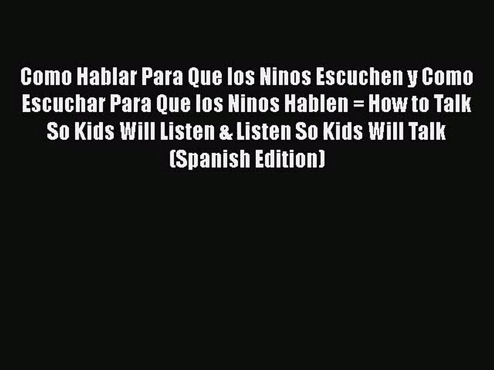 [PDF Download] Como Hablar Para Que los Ninos Escuchen y Como Escuchar Para Que los Ninos Hablen