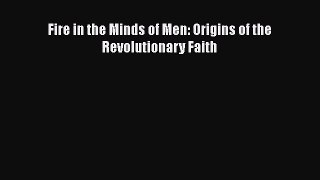 [PDF Download] Fire in the Minds of Men: Origins of the Revolutionary Faith [Download] Online