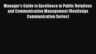 [PDF Download] Manager's Guide to Excellence in Public Relations and Communication Management