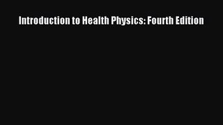[PDF Download] Introduction to Health Physics: Fourth Edition [Read] Online