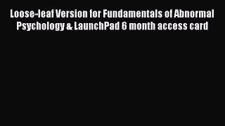 [PDF Download] Loose-leaf Version for Fundamentals of Abnormal Psychology & LaunchPad 6 month