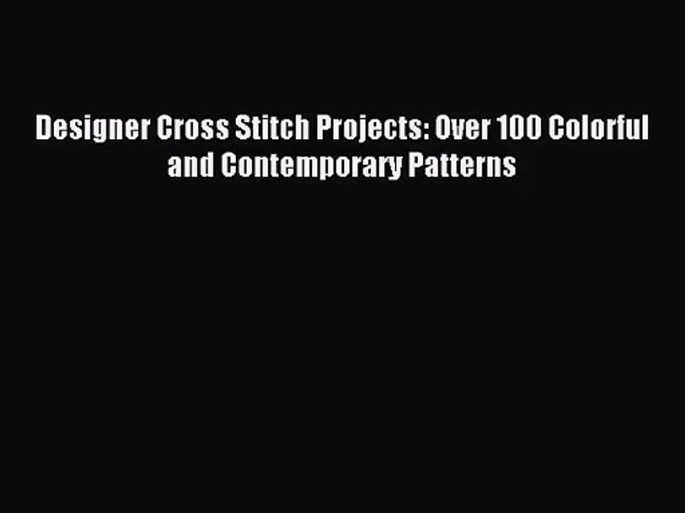 PDF Download - Designer Cross Stitch Projects: Over 100 Colorful and Contemporary Patterns