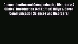 [PDF Download] Communication and Communication Disorders: A Clinical Introduction (4th Edition)