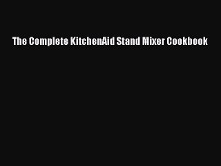 [PDF Download] The Complete KitchenAid Stand Mixer Cookbook [Read] Full Ebook