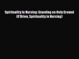 [PDF Download] Spirituality In Nursing: Standing on Holy Ground (O'Brien Spirituality in Nursing)
