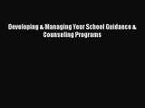 [PDF Download] Developing & Managing Your School Guidance & Counseling Programs [Download]