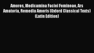 [PDF Download] Amores Medicamina Faciei Femineae Ars Amatoria Remedia Amoris (Oxford Classical