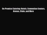 [PDF Download] On-Premise Catering: Hotels Convention Centers Arenas Clubs and More [PDF] Online