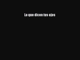 [PDF Download] Lo que dicen tus ojos [PDF] Online