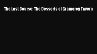 [PDF Download] The Last Course: The Desserts of Gramercy Tavern [PDF] Online