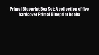 [PDF Download] Primal Blueprint Box Set: A collection of five hardcover Primal Blueprint books