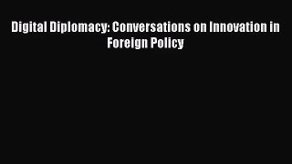 [PDF Download] Digital Diplomacy: Conversations on Innovation in Foreign Policy [Download]