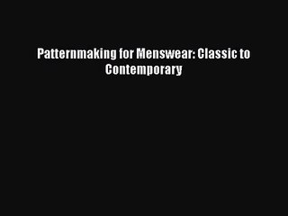 [PDF Download] Patternmaking for Menswear: Classic to Contemporary [PDF] Online