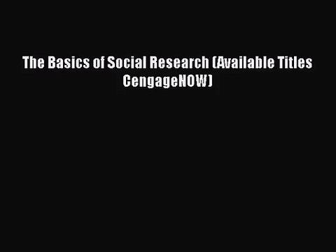[PDF Download] The Basics of Social Research (Available Titles CengageNOW) [Download] Full
