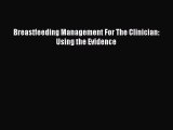 [PDF Download] Breastfeeding Management For The Clinician: Using the Evidence [Download] Full