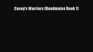 [PDF Download] Casey's Warriors (Bondmates Book 1) [Download] Full Ebook