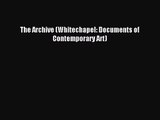 [PDF Download] The Archive (Whitechapel: Documents of Contemporary Art) [Read] Full Ebook