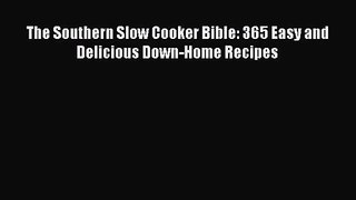 PDF Download - The Southern Slow Cooker Bible: 365 Easy and Delicious Down-Home Recipes Read