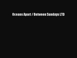 [PDF Download] Oceans Apart / Between Sundays LTD [PDF] Online