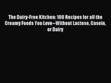 PDF Download - The Dairy-Free Kitchen: 100 Recipes for all the Creamy Foods You Love--Without