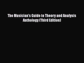 [PDF Download] The Musician's Guide to Theory and Analysis Anthology (Third Edition) [PDF]