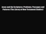 [PDF Download] Jesus and the Scriptures: Problems Passages and Patterns (The Library of New