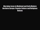 [PDF Download] Marrying Jesus in Medieval and Early Modern Northern Europe: Popular Culture