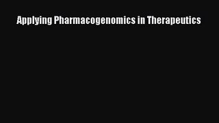 Read Applying Pharmacogenomics in Therapeutics PDF Online