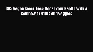 PDF Download - 365 Vegan Smoothies: Boost Your Health With a Rainbow of Fruits and Veggies