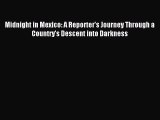 [PDF Download] Midnight in Mexico: A Reporter's Journey Through a Country's Descent into Darkness