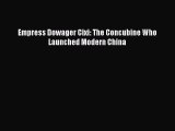 [PDF Download] Empress Dowager Cixi: The Concubine Who Launched Modern China [PDF] Online