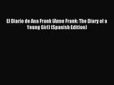 [PDF Download] El Diario de Ana Frank (Anne Frank: The Diary of a Young Girl) (Spanish Edition)
