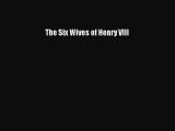 [PDF Download] The Six Wives of Henry VIII [Read] Online
