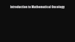 Download Introduction to Mathematical Oncology Ebook Free