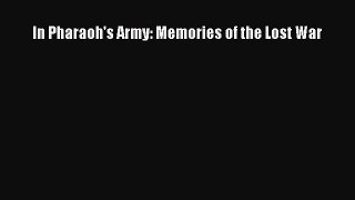 [PDF Download] In Pharaoh's Army: Memories of the Lost War [PDF] Online