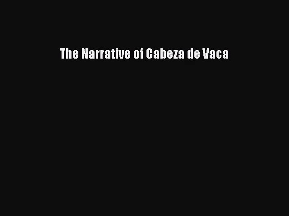[PDF Download] The Narrative of Cabeza de Vaca [Read] Full Ebook