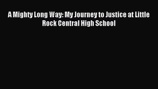 [PDF Download] A Mighty Long Way: My Journey to Justice at Little Rock Central High School