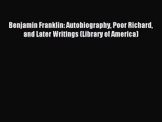 [PDF Download] Benjamin Franklin: Autobiography Poor Richard and Later Writings (Library of