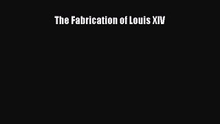 [PDF Download] The Fabrication of Louis XIV [Download] Full Ebook