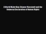 [PDF Download] A World Made New: Eleanor Roosevelt and the Universal Declaration of Human Rights