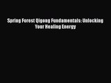 [PDF Download] Spring Forest Qigong Fundamentals: Unlocking Your Healing Energy [PDF] Online