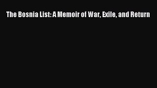 [PDF Download] The Bosnia List: A Memoir of War Exile and Return [PDF] Online