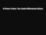 [PDF Download] A Pilates Primer: The Combo Millennium Edition [Download] Online