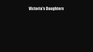 [PDF Download] Victoria's Daughters [Read] Full Ebook