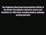 [PDF Download] The Complete Illustrated Encyclopedia of Birds of the World: The ultimate reference