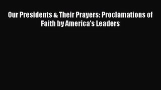 [PDF Download] Our Presidents & Their Prayers: Proclamations of Faith by America's Leaders